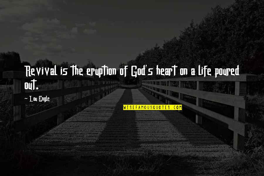 Sakhan Quotes By Lou Engle: Revival is the eruption of God's heart on