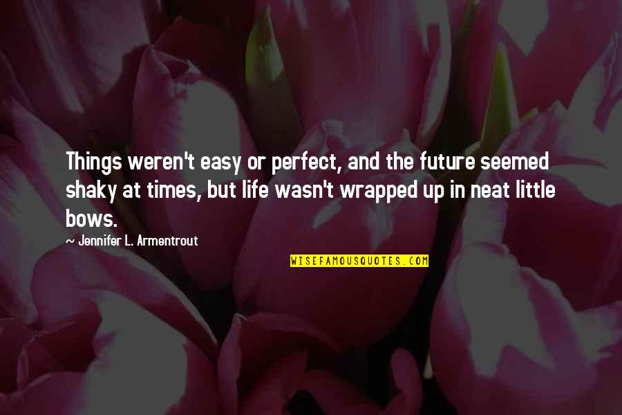 Sakher Hachem Quotes By Jennifer L. Armentrout: Things weren't easy or perfect, and the future Sakher Hachem Quotes By Jennifer L. Armentrout: Things weren't easy or perfect, and the future