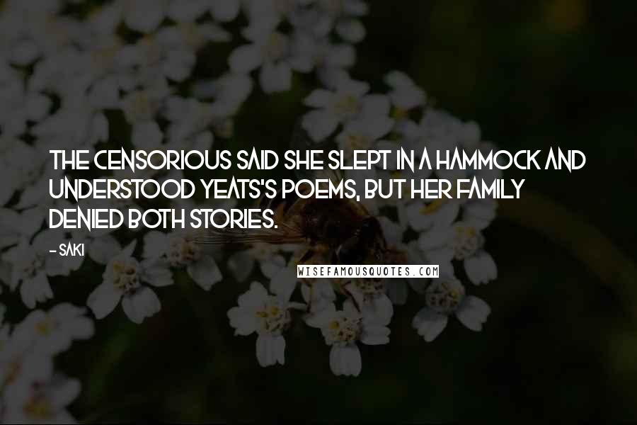 Saki quotes: The censorious said she slept in a hammock and understood Yeats's poems, but her family denied both stories.