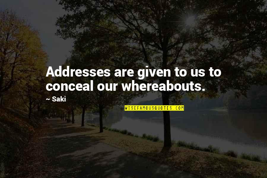 Saki Quotes By Saki: Addresses are given to us to conceal our
