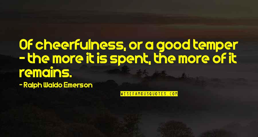 Sakia Delaney Quotes By Ralph Waldo Emerson: Of cheerfulness, or a good temper - the Sakia Delaney Quotes By Ralph Waldo Emerson: Of cheerfulness, or a good temper - the