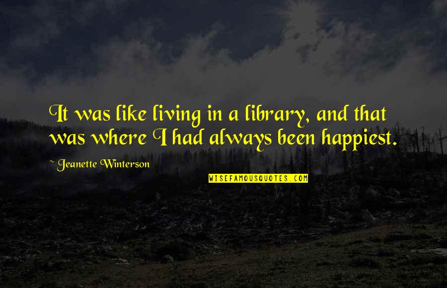 Sakias Dancing Quotes By Jeanette Winterson: It was like living in a library, and Sakias Dancing Quotes By Jeanette Winterson: It was like living in a library, and