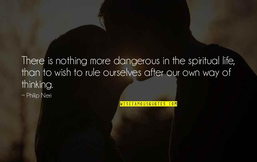 Sakias Dancing Quotes By Philip Neri: There is nothing more dangerous in the spiritual Sakias Dancing Quotes By Philip Neri: There is nothing more dangerous in the spiritual