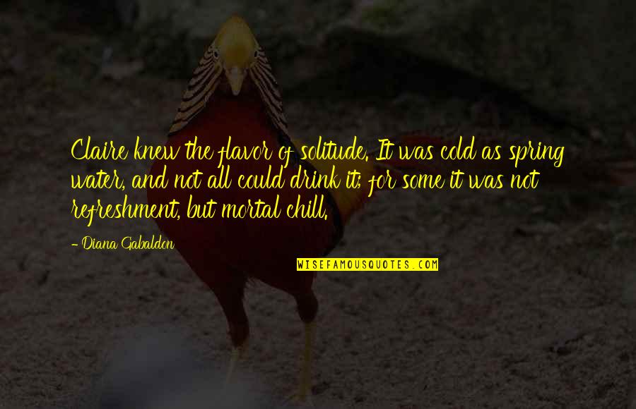Sakic Roy Quotes By Diana Gabaldon: Claire knew the flavor of solitude. It was Sakic Roy Quotes By Diana Gabaldon: Claire knew the flavor of solitude. It was