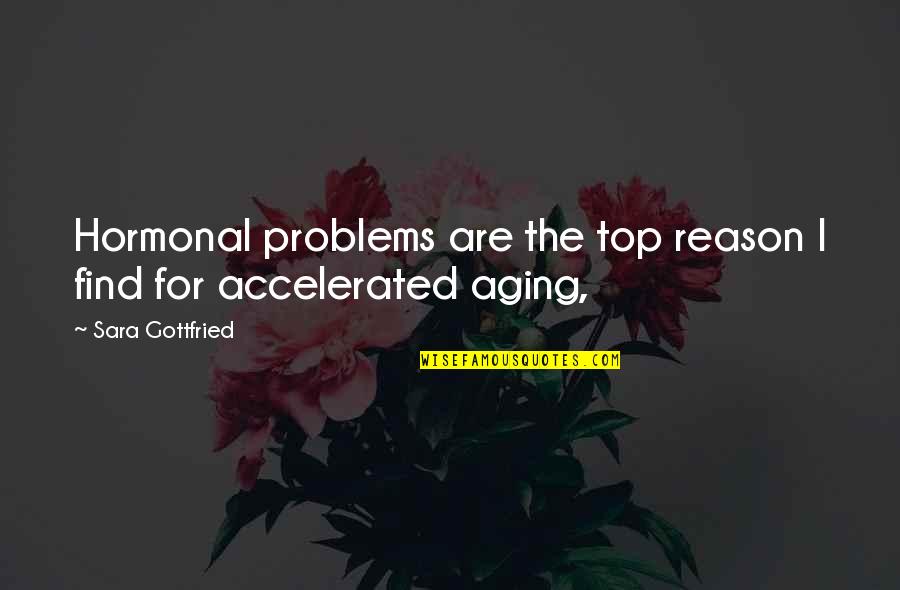 Sakiko Yamada Quotes By Sara Gottfried: Hormonal problems are the top reason I find Sakiko Yamada Quotes By Sara Gottfried: Hormonal problems are the top reason I find