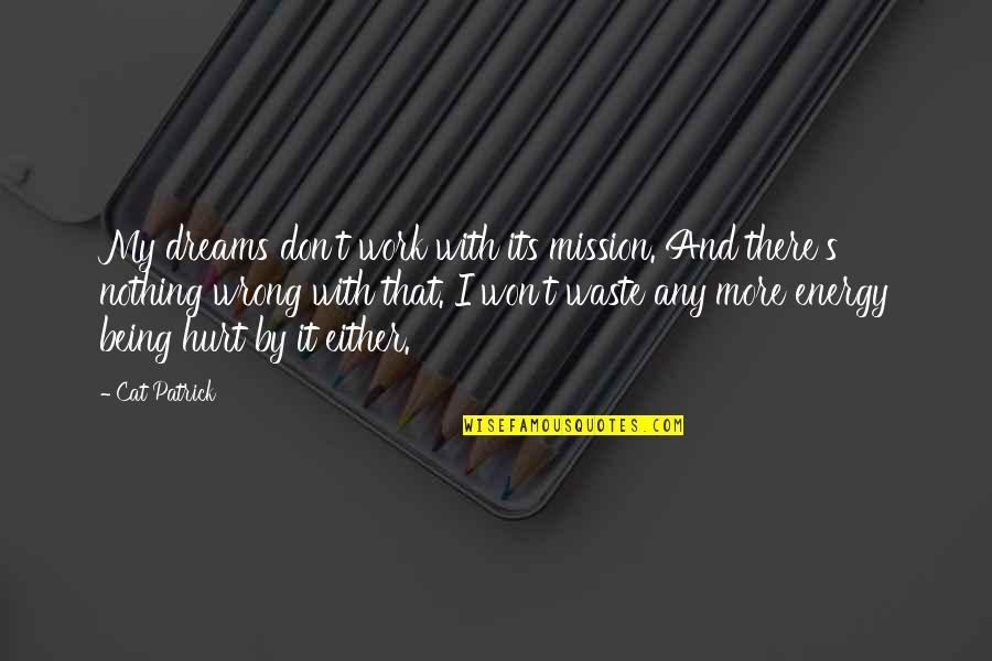Sakile Nutrition Quotes By Cat Patrick: My dreams don't work with its mission. And