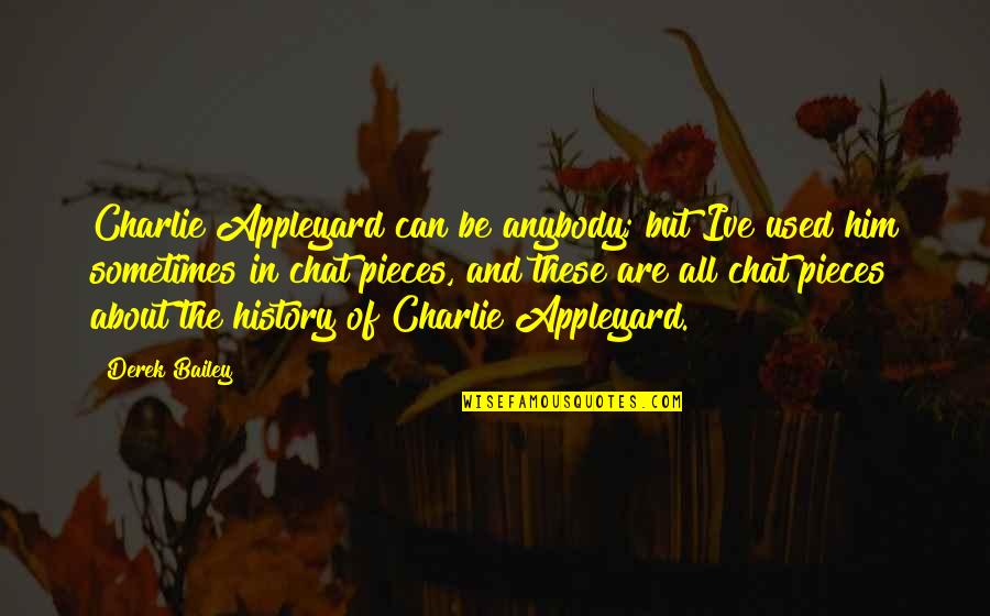 Sakile Nutrition Quotes By Derek Bailey: Charlie Appleyard can be anybody; but Ive used