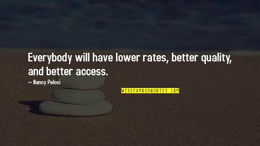 Sakiliba M Quotes By Nancy Pelosi: Everybody will have lower rates, better quality, and