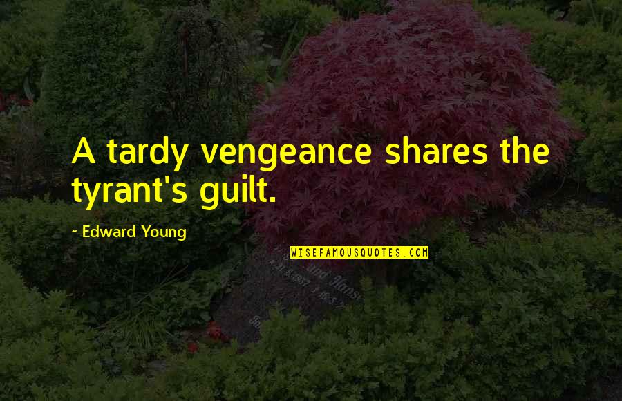 Sakim Quotes By Edward Young: A tardy vengeance shares the tyrant's guilt.