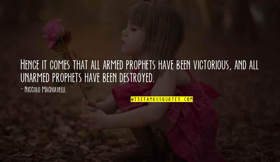 Sakinah Bersamamu Quotes By Niccolo Machiavelli: Hence it comes that all armed prophets have Sakinah Bersamamu Quotes By Niccolo Machiavelli: Hence it comes that all armed prophets have