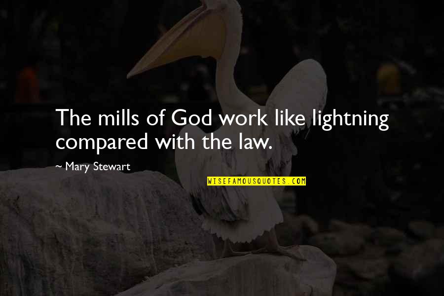 Sakio Bika Quotes By Mary Stewart: The mills of God work like lightning compared Sakio Bika Quotes By Mary Stewart: The mills of God work like lightning compared