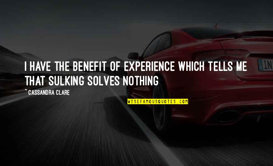 Sakis Boulas Quotes By Cassandra Clare: I have the benefit of experience which tells