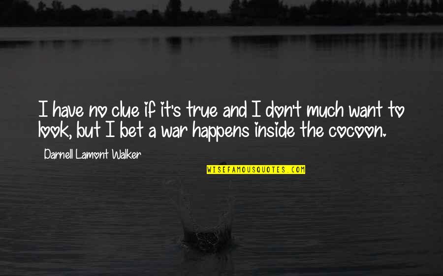 Sakit Hati Quotes By Darnell Lamont Walker: I have no clue if it's true and Sakit Hati Quotes By Darnell Lamont Walker: I have no clue if it's true and