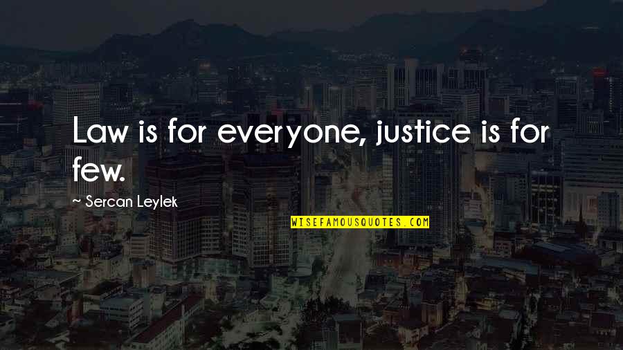 Sakit Hati Quotes By Sercan Leylek: Law is for everyone, justice is for few. Sakit Hati Quotes By Sercan Leylek: Law is for everyone, justice is for few.