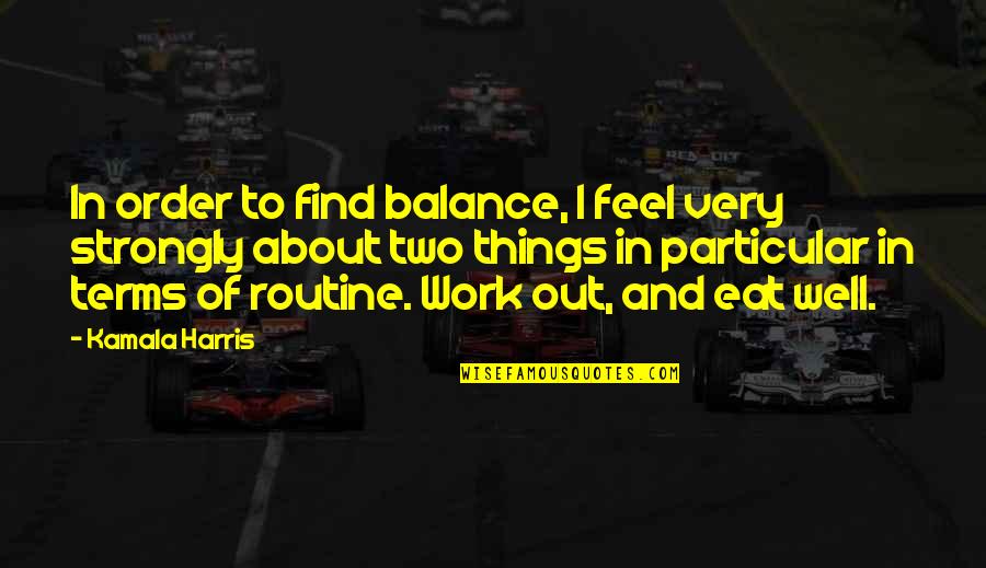 Sakit Kepala Quotes By Kamala Harris: In order to find balance, I feel very Sakit Kepala Quotes By Kamala Harris: In order to find balance, I feel very