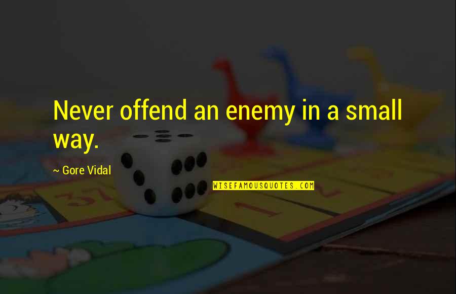 Sakit Magsalita Quotes By Gore Vidal: Never offend an enemy in a small way. Sakit Magsalita Quotes By Gore Vidal: Never offend an enemy in a small way.