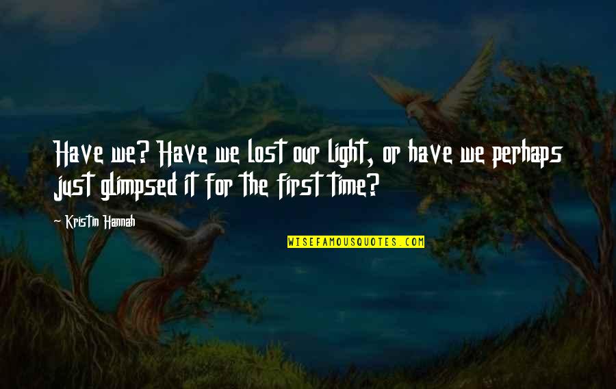 Sakit Magsalita Quotes By Kristin Hannah: Have we? Have we lost our light, or Sakit Magsalita Quotes By Kristin Hannah: Have we? Have we lost our light, or