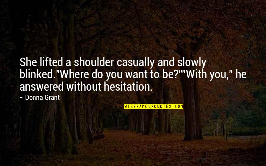 Sakit Ng Ulo Ko Quotes By Donna Grant: She lifted a shoulder casually and slowly blinked."Where