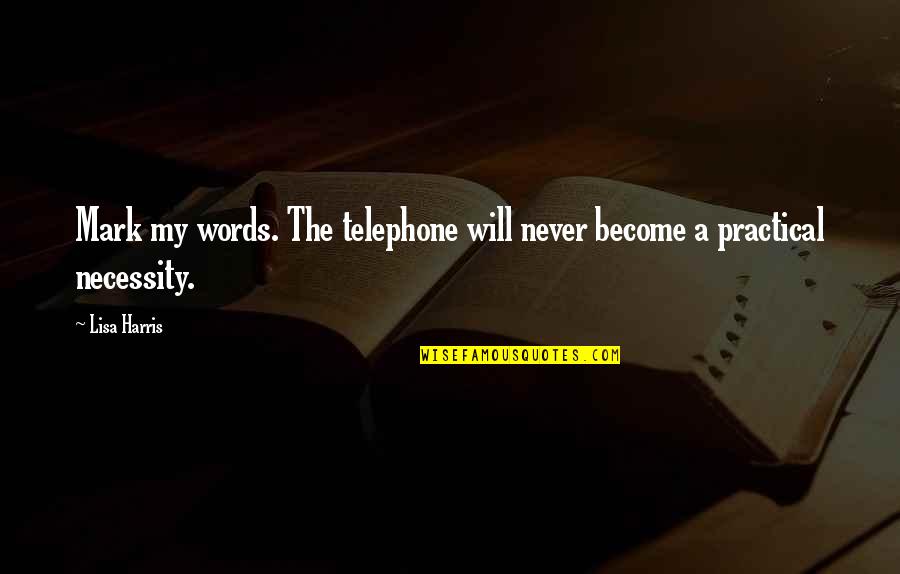Sakit Perut Quotes By Lisa Harris: Mark my words. The telephone will never become
