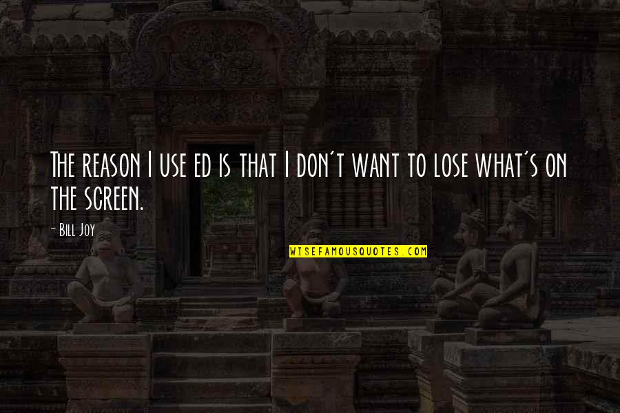 Sakit Quotes By Bill Joy: The reason I use ed is that I
