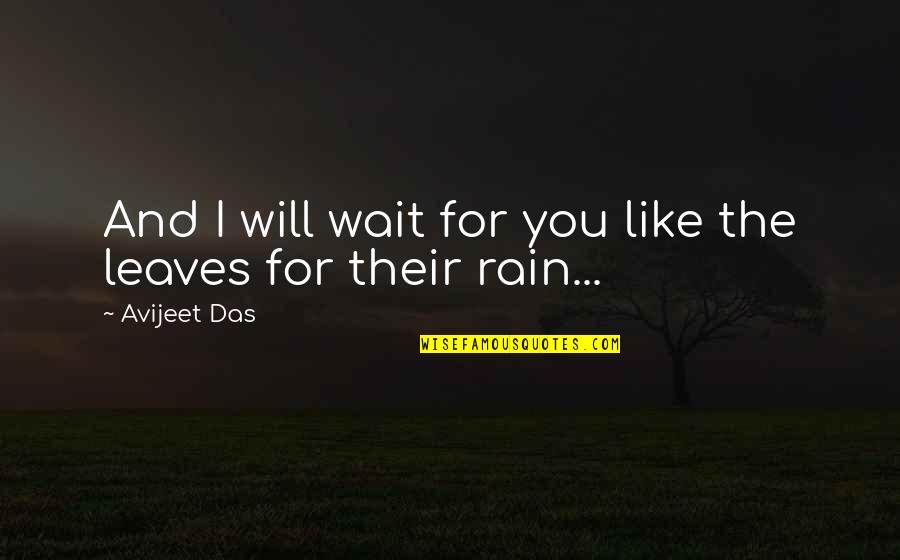 Sakit Rindu Quotes By Avijeet Das: And I will wait for you like the