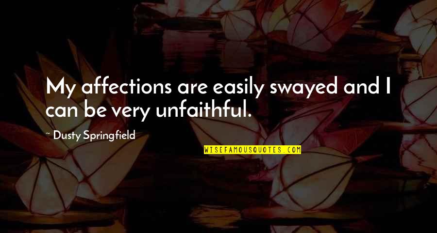 Sakit Rindu Quotes By Dusty Springfield: My affections are easily swayed and I can Sakit Rindu Quotes By Dusty Springfield: My affections are easily swayed and I can