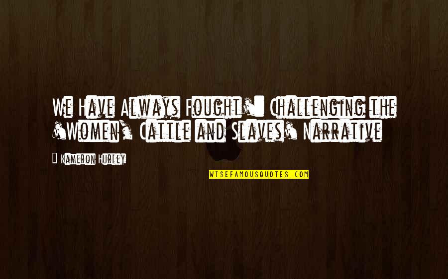 Sakit Rindu Quotes By Kameron Hurley: We Have Always Fought': Challenging the 'Women, Cattle