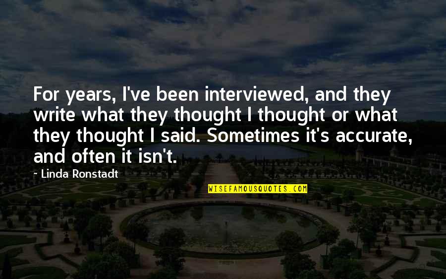 Sakit Sa Puso Quotes By Linda Ronstadt: For years, I've been interviewed, and they write