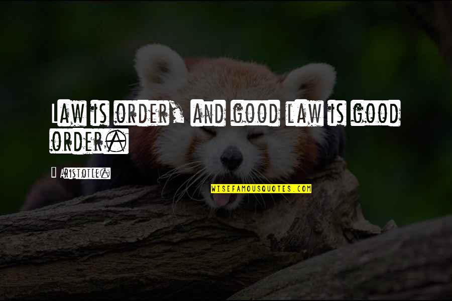 Sakita Rin Quotes By Aristotle.: Law is order, and good law is good