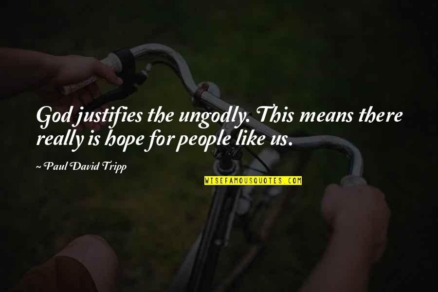 Sakitnya Ku Quotes By Paul David Tripp: God justifies the ungodly. This means there really