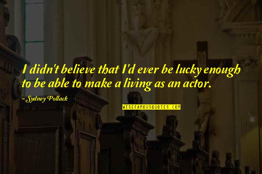 Sakitnya Ku Quotes By Sydney Pollack: I didn't believe that I'd ever be lucky