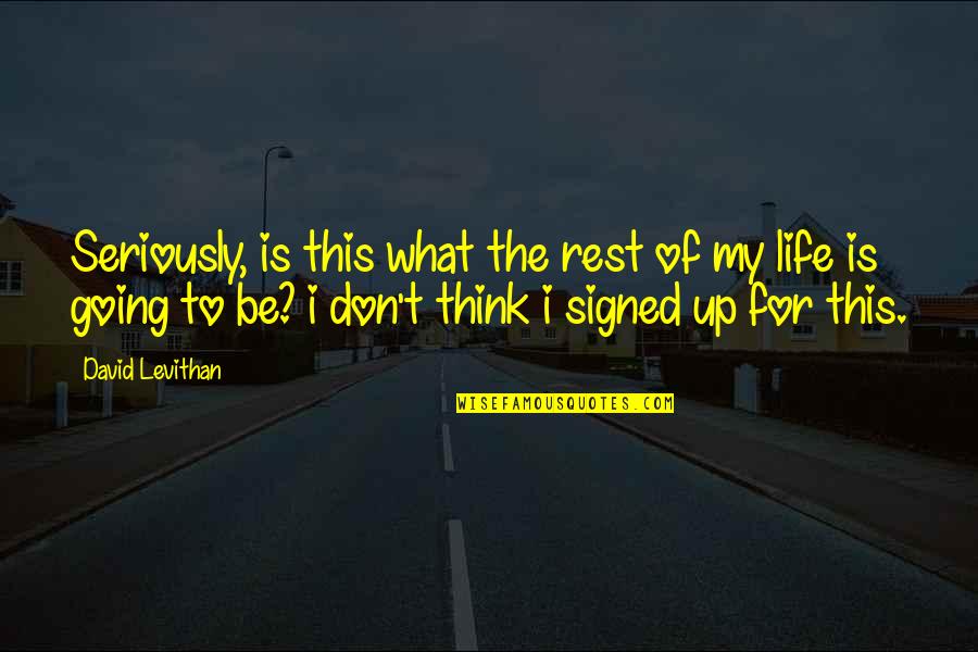 Sakiyama Takayuki Quotes By David Levithan: Seriously, is this what the rest of my Sakiyama Takayuki Quotes By David Levithan: Seriously, is this what the rest of my