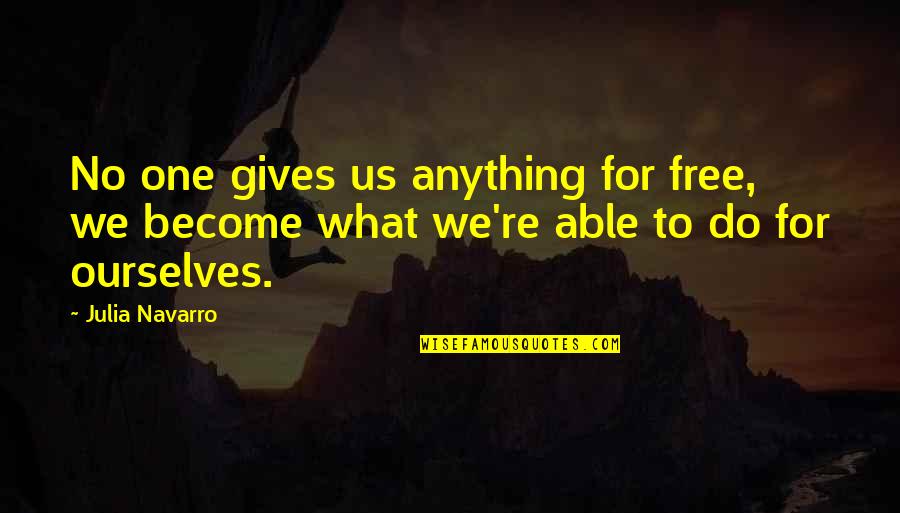 Sakkarakatti Quotes By Julia Navarro: No one gives us anything for free, we