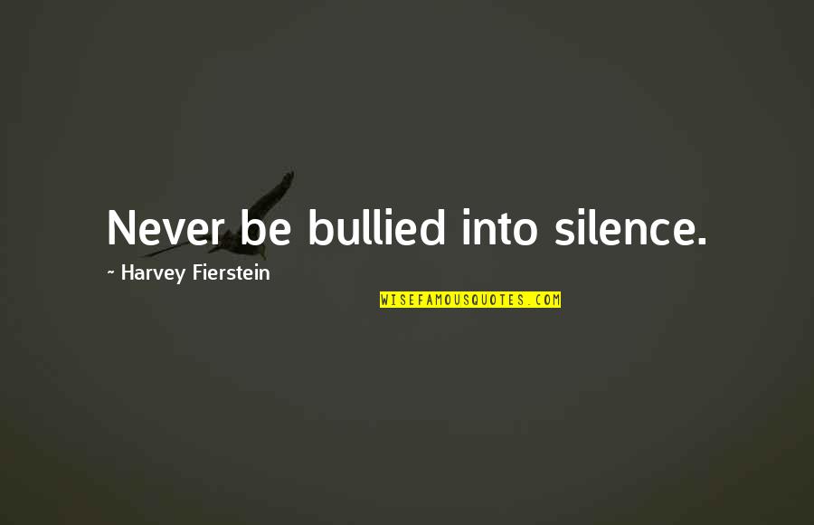 Sakkas Tops Quotes By Harvey Fierstein: Never be bullied into silence.