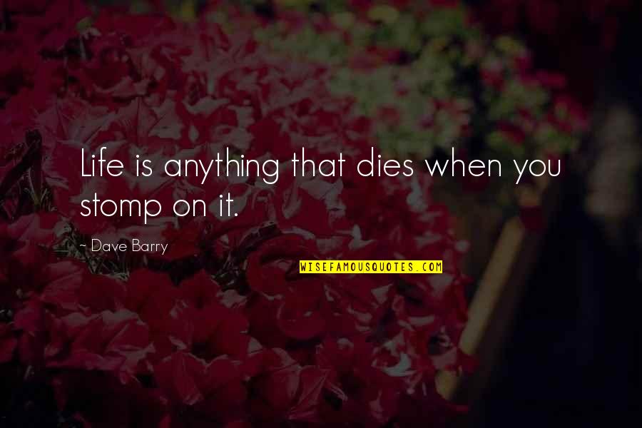 Saklama S Zlesmesi Quotes By Dave Barry: Life is anything that dies when you stomp