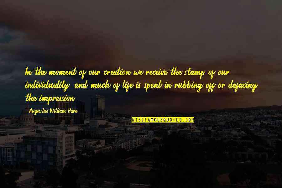 Saklap Friend Quotes By Augustus William Hare: In the moment of our creation we receive