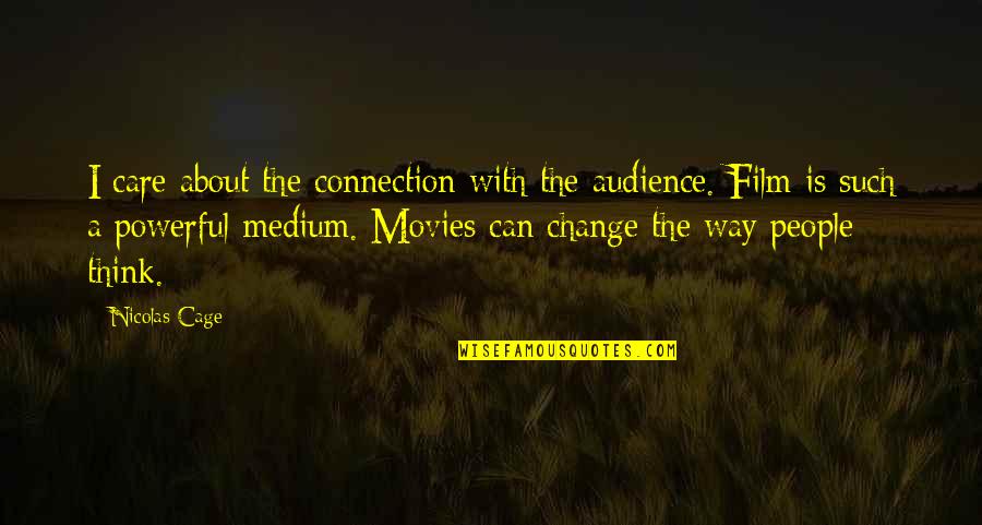 Sakne E Quotes By Nicolas Cage: I care about the connection with the audience.