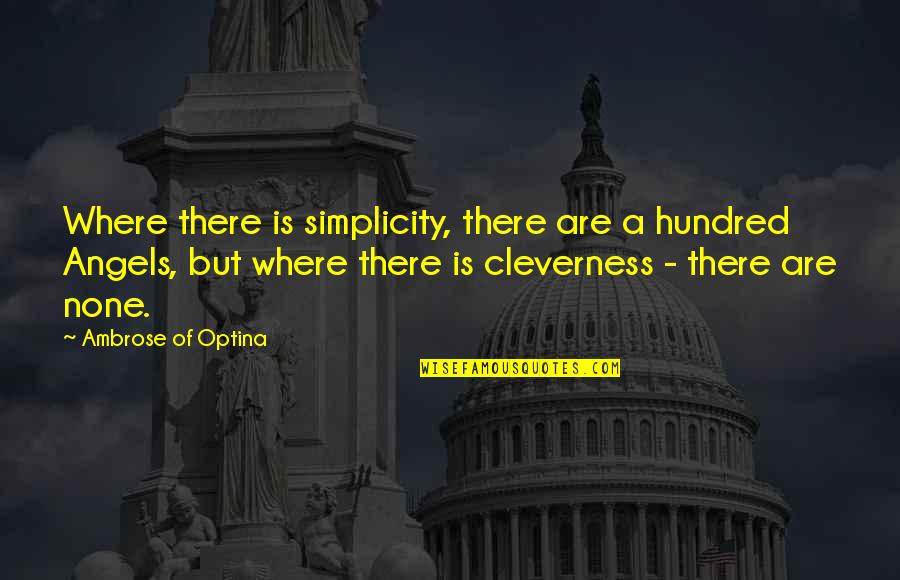 Sakowitz Counseling Quotes By Ambrose Of Optina: Where there is simplicity, there are a hundred Sakowitz Counseling Quotes By Ambrose Of Optina: Where there is simplicity, there are a hundred