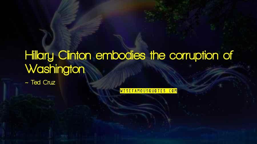 Sakowitz Counseling Quotes By Ted Cruz: Hillary Clinton embodies the corruption of Washington.