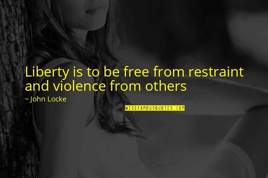 Sakowitz Houston Quotes By John Locke: Liberty is to be free from restraint and