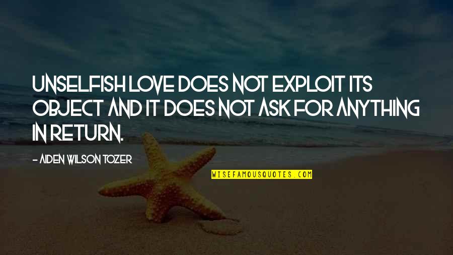 Sakowski Motors Quotes By Aiden Wilson Tozer: Unselfish love does not exploit its object and