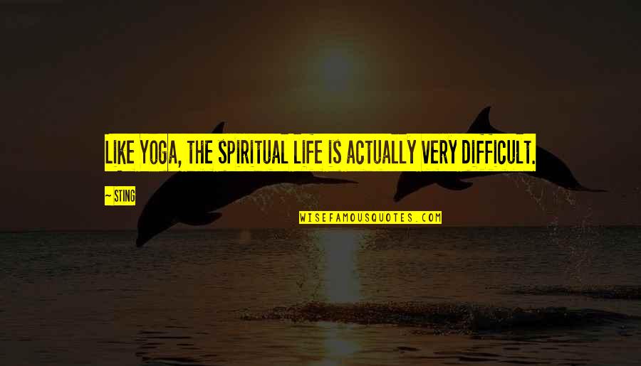 Sakowski Motors Quotes By Sting: Like Yoga, the spiritual life is actually very