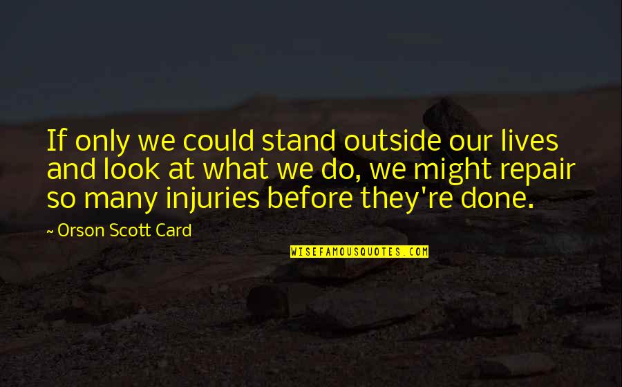 Sakralna Quotes By Orson Scott Card: If only we could stand outside our lives Sakralna Quotes By Orson Scott Card: If only we could stand outside our lives