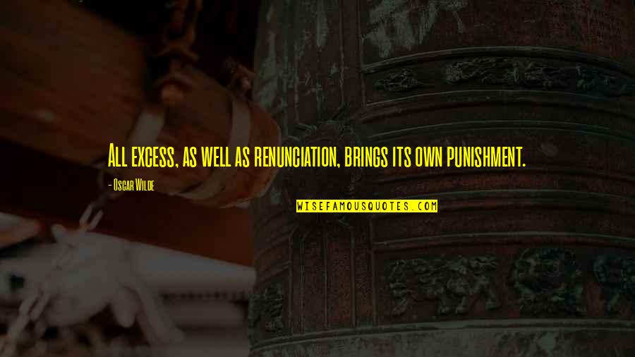 Sakralna Quotes By Oscar Wilde: All excess, as well as renunciation, brings its