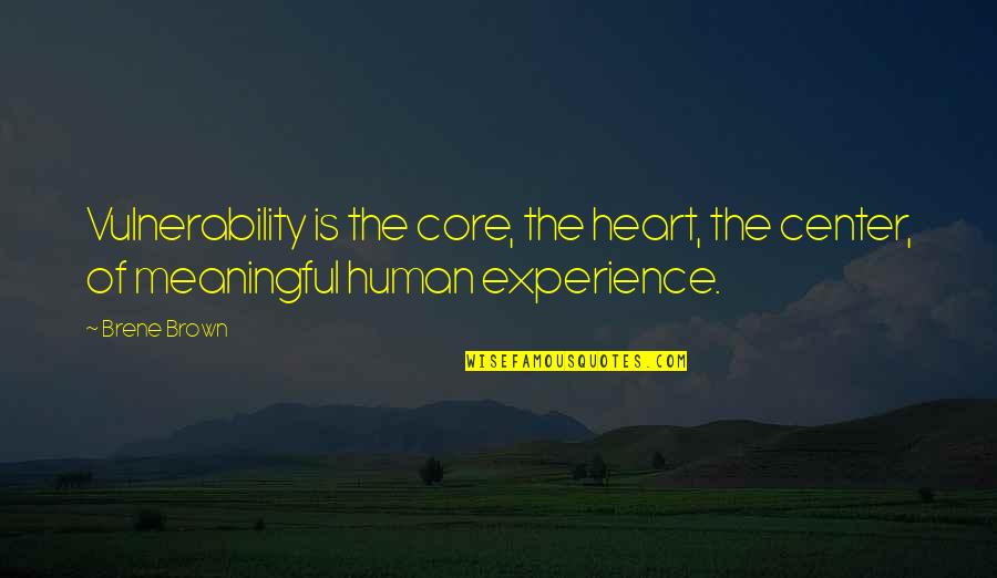 Sakralus Quotes By Brene Brown: Vulnerability is the core, the heart, the center,