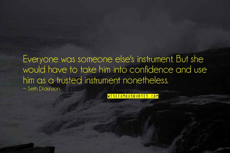 Sakralus Quotes By Seth Dickinson: Everyone was someone else's instrument. But she would
