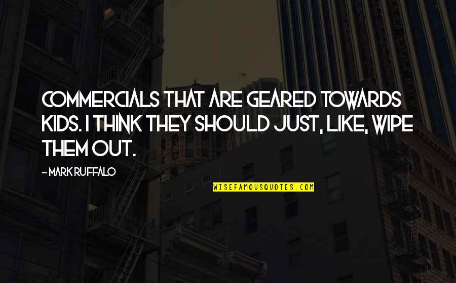 Sakritiba Quotes By Mark Ruffalo: Commercials that are geared towards kids. I think Sakritiba Quotes By Mark Ruffalo: Commercials that are geared towards kids. I think