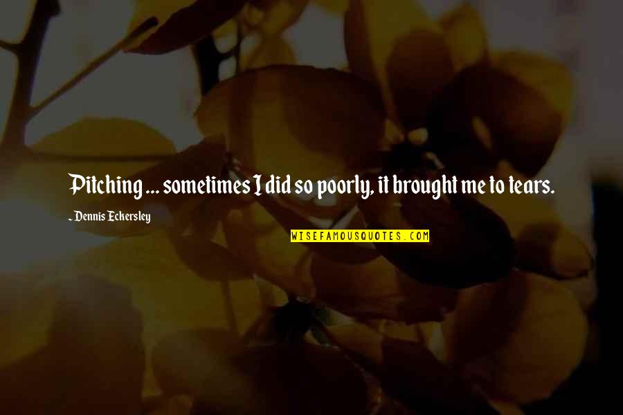 Sakriveni Quotes By Dennis Eckersley: Pitching ... sometimes I did so poorly, it Sakriveni Quotes By Dennis Eckersley: Pitching ... sometimes I did so poorly, it