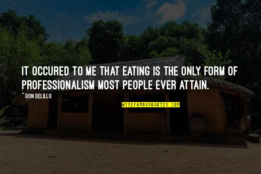 Sakriveni Quotes By Don DeLillo: It occured to me that eating is the Sakriveni Quotes By Don DeLillo: It occured to me that eating is the