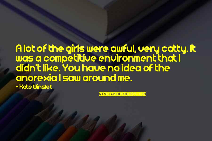 Saksene Quotes By Kate Winslet: A lot of the girls were awful, very Saksene Quotes By Kate Winslet: A lot of the girls were awful, very